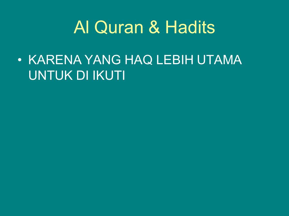 Al Quran & Hadits KARENA YANG HAQ LEBIH UTAMA UNTUK DI IKUTI