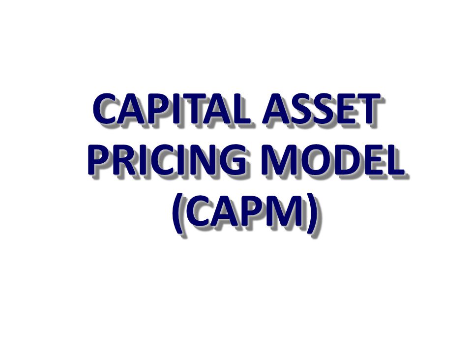 CAPITAL ASSET PRICING MODEL (CAPM)