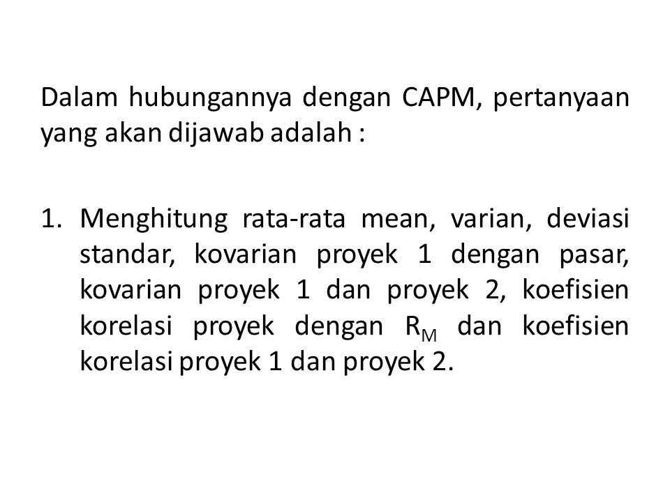 Dalam hubungannya dengan CAPM, pertanyaan yang akan dijawab adalah :