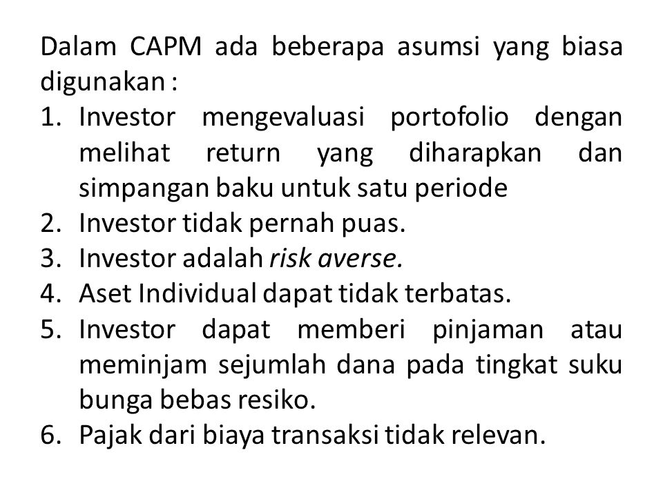 Dalam CAPM ada beberapa asumsi yang biasa digunakan :