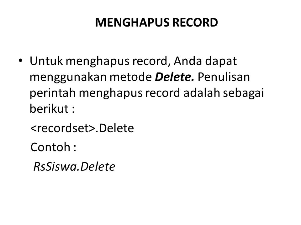 MENGHAPUS RECORD Untuk menghapus record, Anda dapat menggunakan metode Delete. Penulisan perintah menghapus record adalah sebagai berikut :