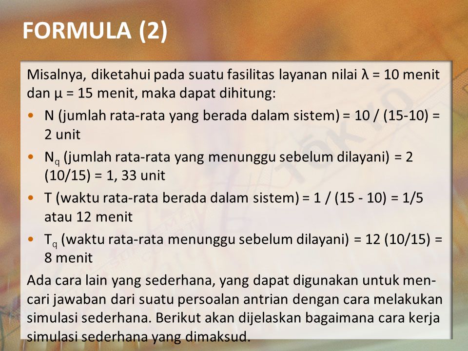 FORMULA (2) Misalnya, diketahui pada suatu fasilitas layanan nilai λ = 10 menit dan μ = 15 menit, maka dapat dihitung:
