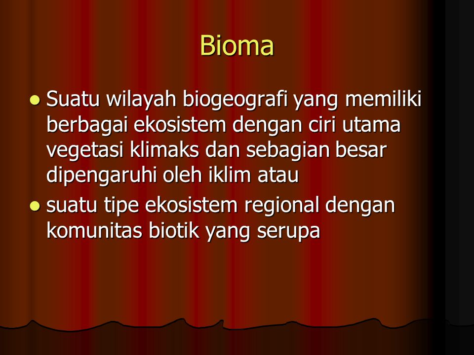 Bioma Suatu wilayah biogeografi yang memiliki berbagai ekosistem dengan ciri utama vegetasi klimaks dan sebagian besar dipengaruhi oleh iklim atau.