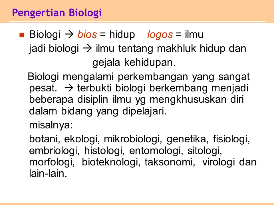 Pengertian Biologi Biologi  bios = hidup logos = ilmu. jadi biologi  ilmu tentang makhluk hidup dan.