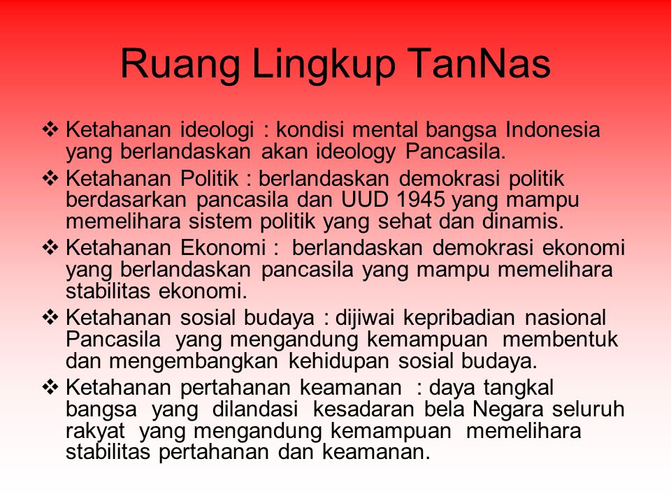 Ruang Lingkup TanNas Ketahanan ideologi : kondisi mental bangsa Indonesia yang berlandaskan akan ideology Pancasila.