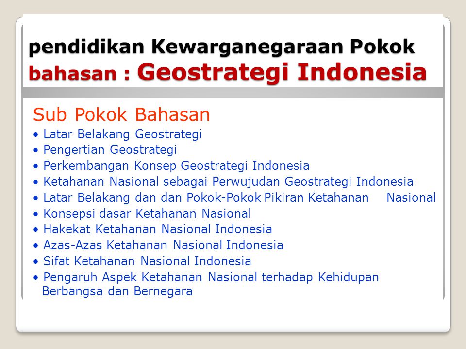 pendidikan Kewarganegaraan Pokok bahasan : Geostrategi Indonesia