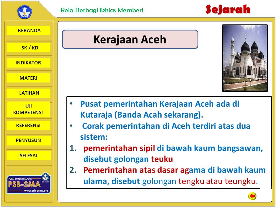 Kerajaan Aceh Pusat pemerintahan Kerajaan Aceh ada di Kutaraja (Banda Acah sekarang). Corak pemerintahan di Aceh terdiri atas dua sistem: