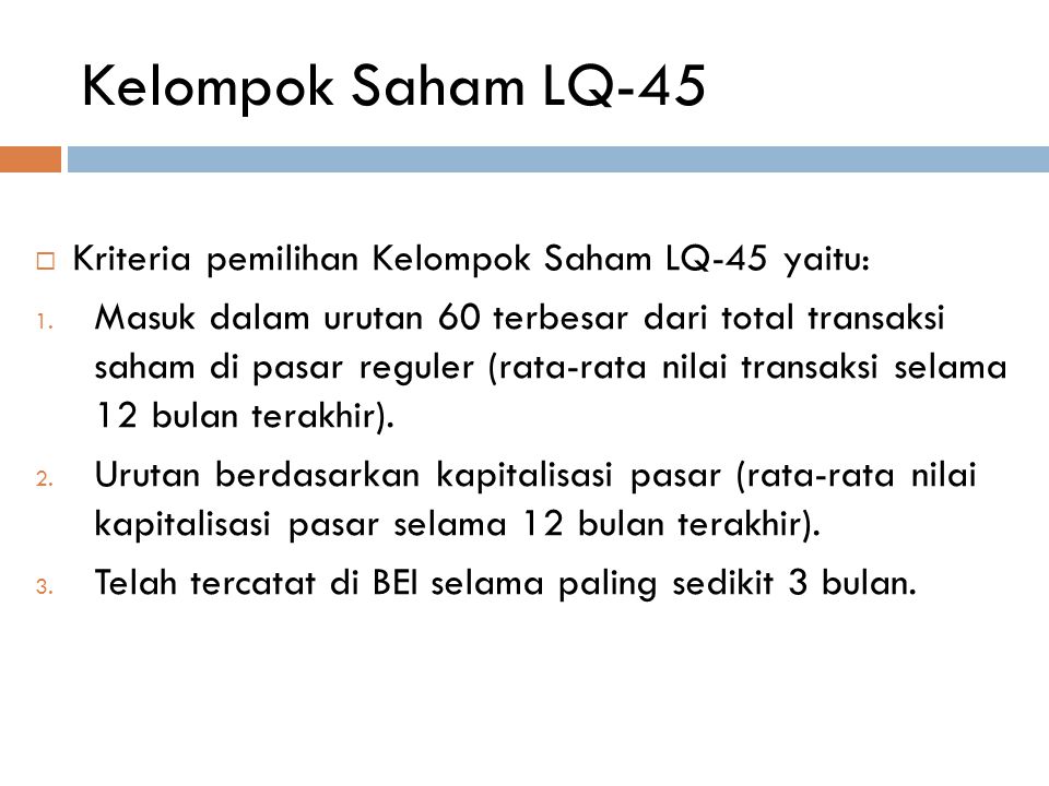Kelompok Saham LQ-45 Kriteria pemilihan Kelompok Saham LQ-45 yaitu:
