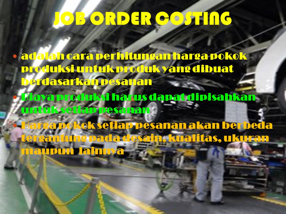 JOB ORDER COSTING adalah cara perhitungan harga pokok produksi untuk produk yang dibuat berdasarkan pesanan.