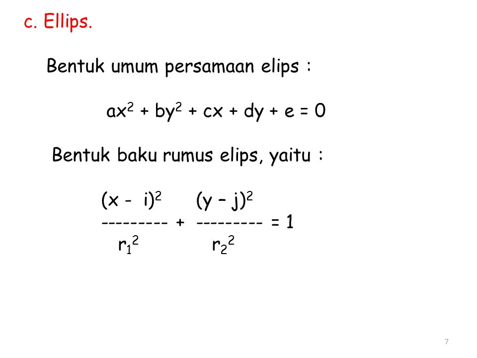c. Ellips. Bentuk umum persamaan elips : ax2 + by2 + cx + dy + e = 0. Bentuk baku rumus elips, yaitu :
