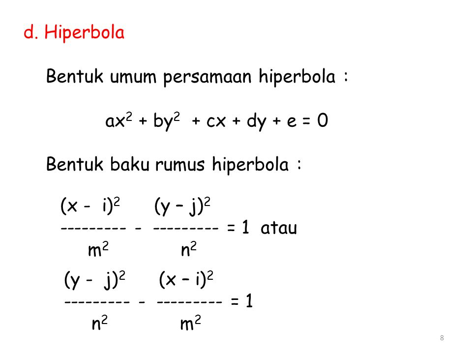 d. Hiperbola Bentuk umum persamaan hiperbola : ax2 + by2 + cx + dy + e = 0. Bentuk baku rumus hiperbola :
