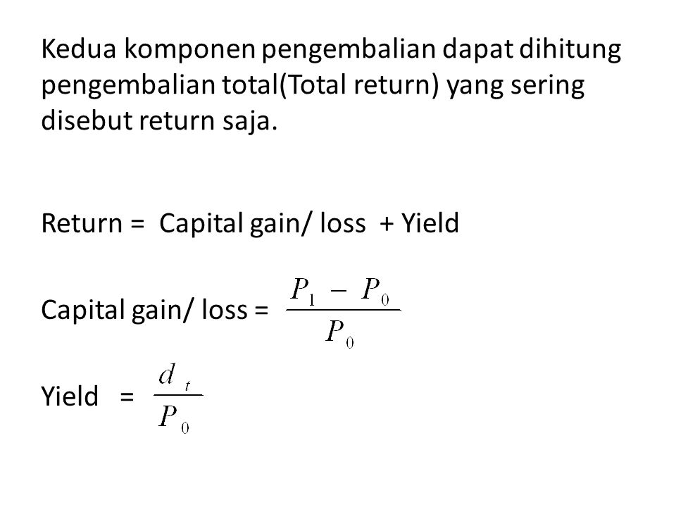 Kedua komponen pengembalian dapat dihitung pengembalian total(Total return) yang sering disebut return saja.