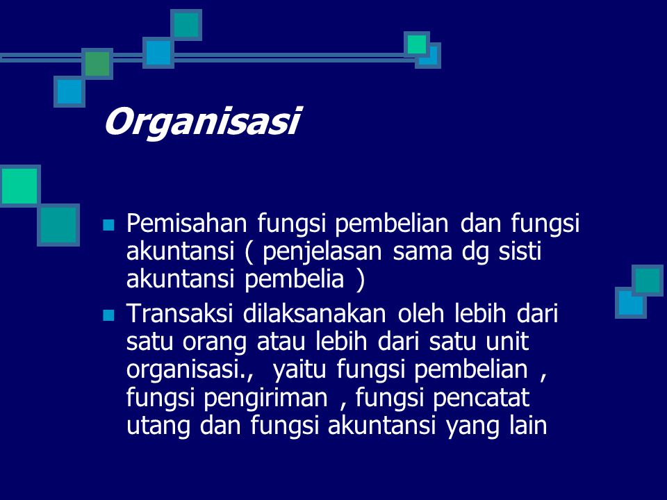 Organisasi Pemisahan fungsi pembelian dan fungsi akuntansi ( penjelasan sama dg sisti akuntansi pembelia )