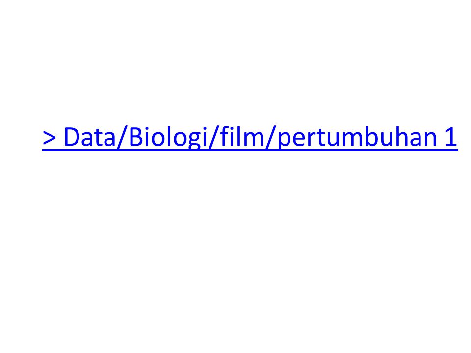 > Data/Biologi/film/pertumbuhan 1