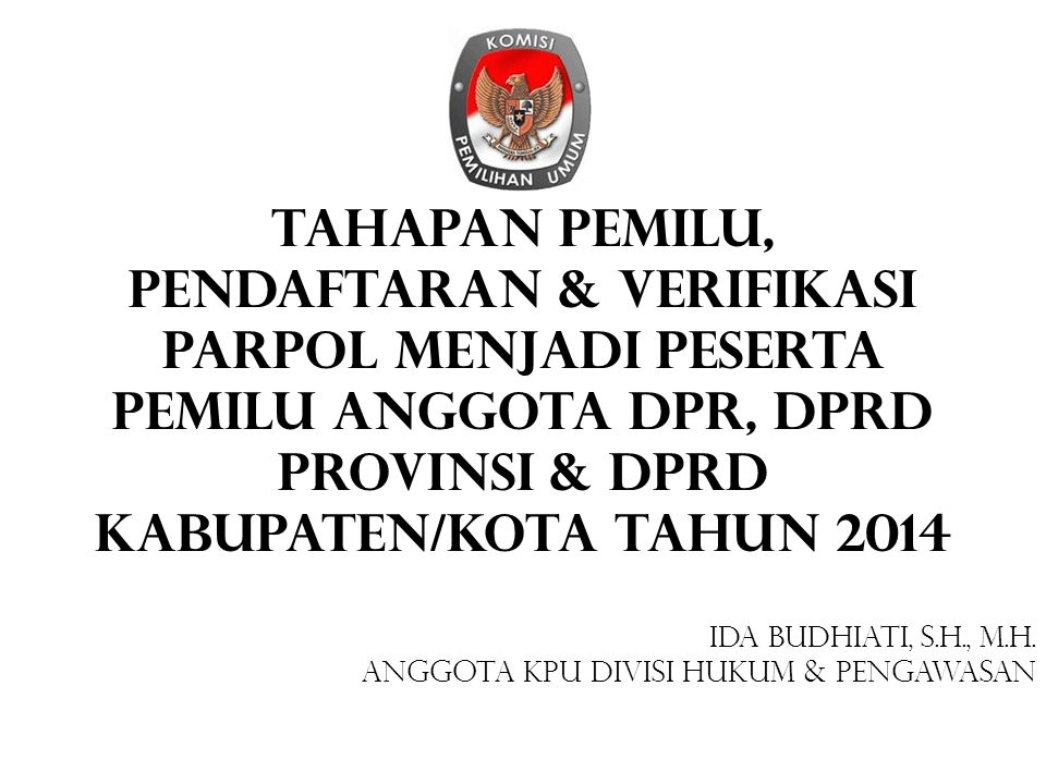 TAHAPAN PEMILU, Pendaftaran & VERIFIKASI Parpol Menjadi Peserta Pemilu Anggota DPR, DPRD Provinsi & DPRD Kabupaten/Kota Tahun 2014