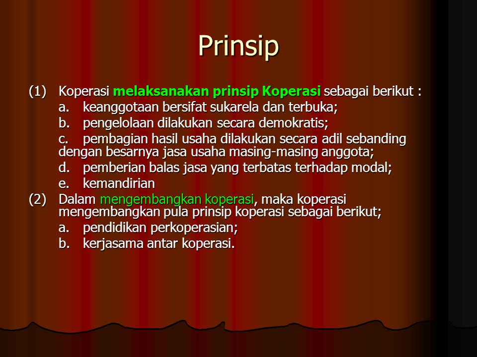 Prinsip (1) Koperasi melaksanakan prinsip Koperasi sebagai berikut :