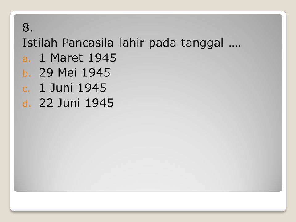 8. Istilah Pancasila lahir pada tanggal …. 1 Maret Mei Juni Juni 1945
