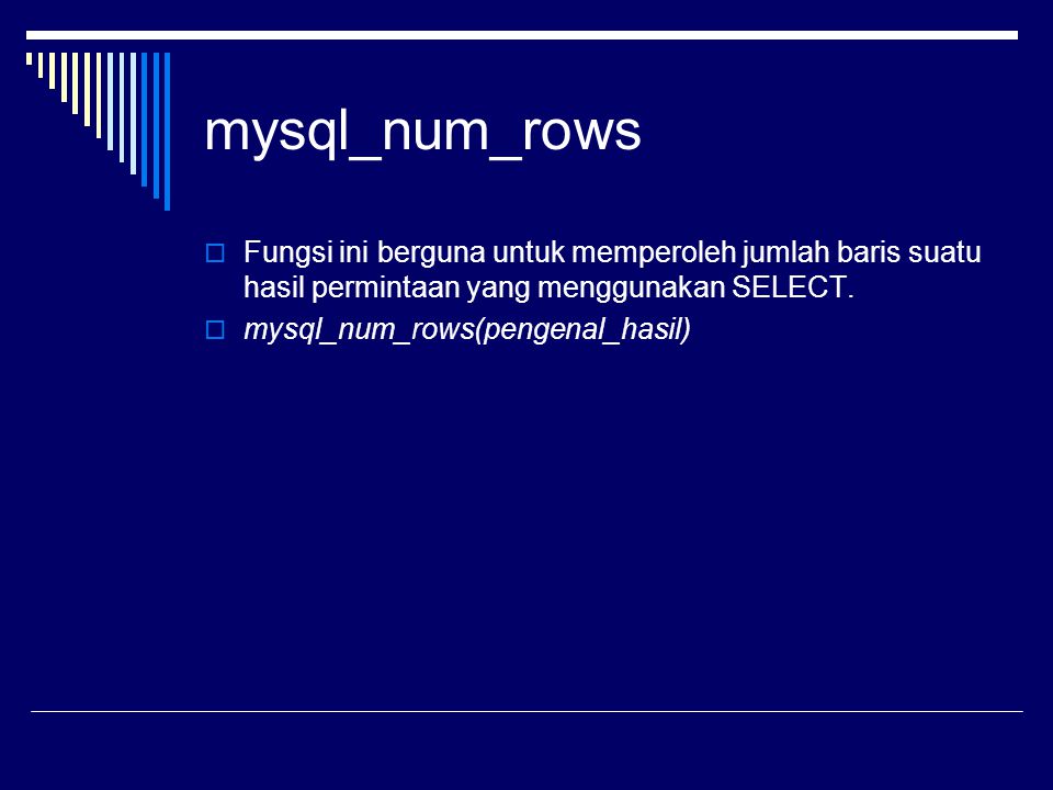 mysql_num_rows Fungsi ini berguna untuk memperoleh jumlah baris suatu hasil permintaan yang menggunakan SELECT.