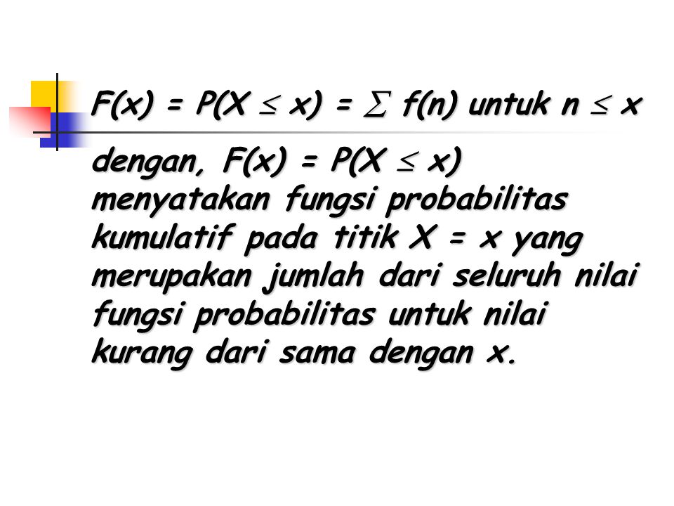 F(x) = P(X  x) =  f(n) untuk n  x
