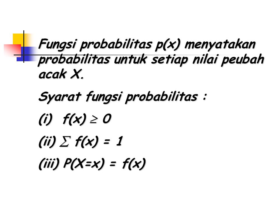 Fungsi probabilitas p(x) menyatakan probabilitas untuk setiap nilai peubah acak X.
