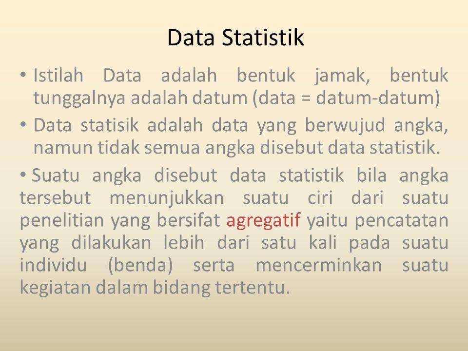 Data Statistik Istilah Data adalah bentuk jamak, bentuk tunggalnya adalah datum (data = datum-datum)