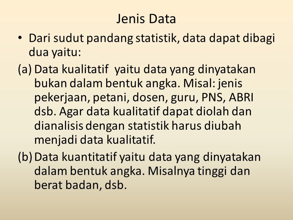 Jenis Data Dari sudut pandang statistik, data dapat dibagi dua yaitu:
