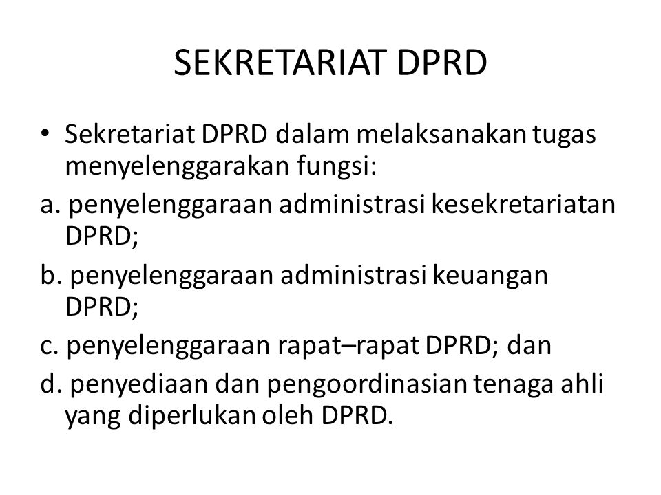 SEKRETARIAT DPRD Sekretariat DPRD dalam melaksanakan tugas menyelenggarakan fungsi: a. penyelenggaraan administrasi kesekretariatan DPRD;