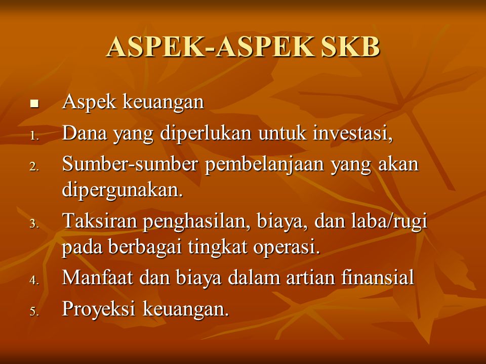 ASPEK-ASPEK SKB Aspek keuangan Dana yang diperlukan untuk investasi,