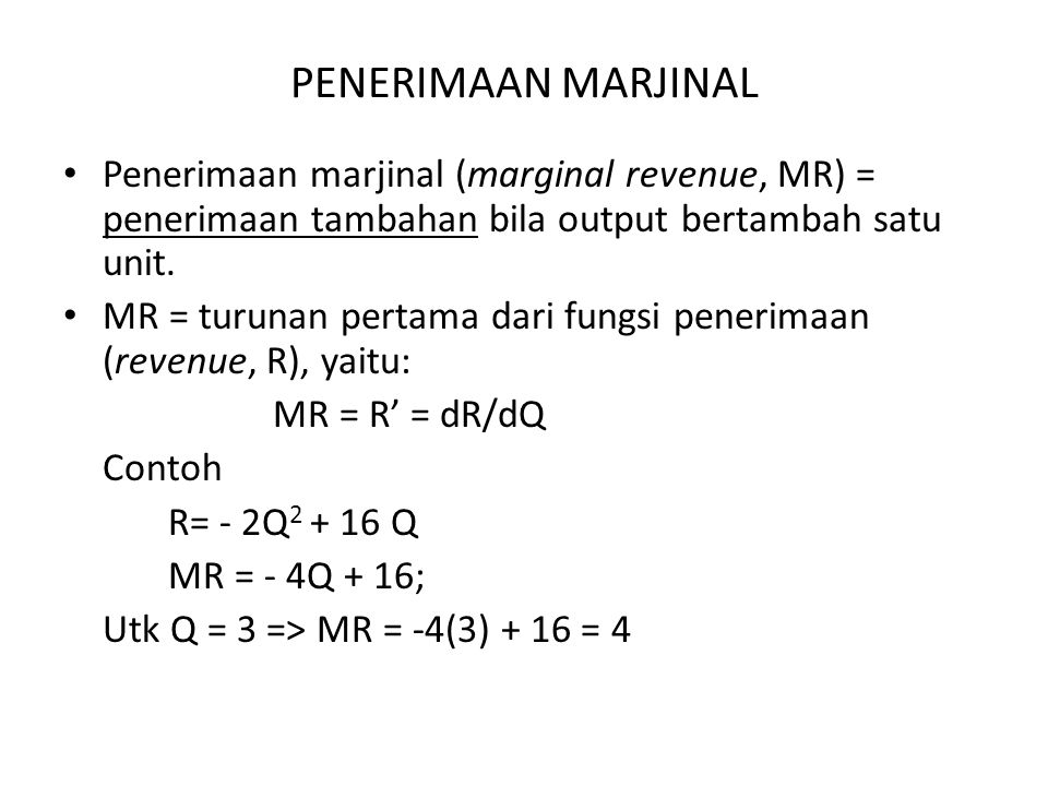 PENERIMAAN MARJINAL Penerimaan marjinal (marginal revenue, MR) = penerimaan tambahan bila output bertambah satu unit.