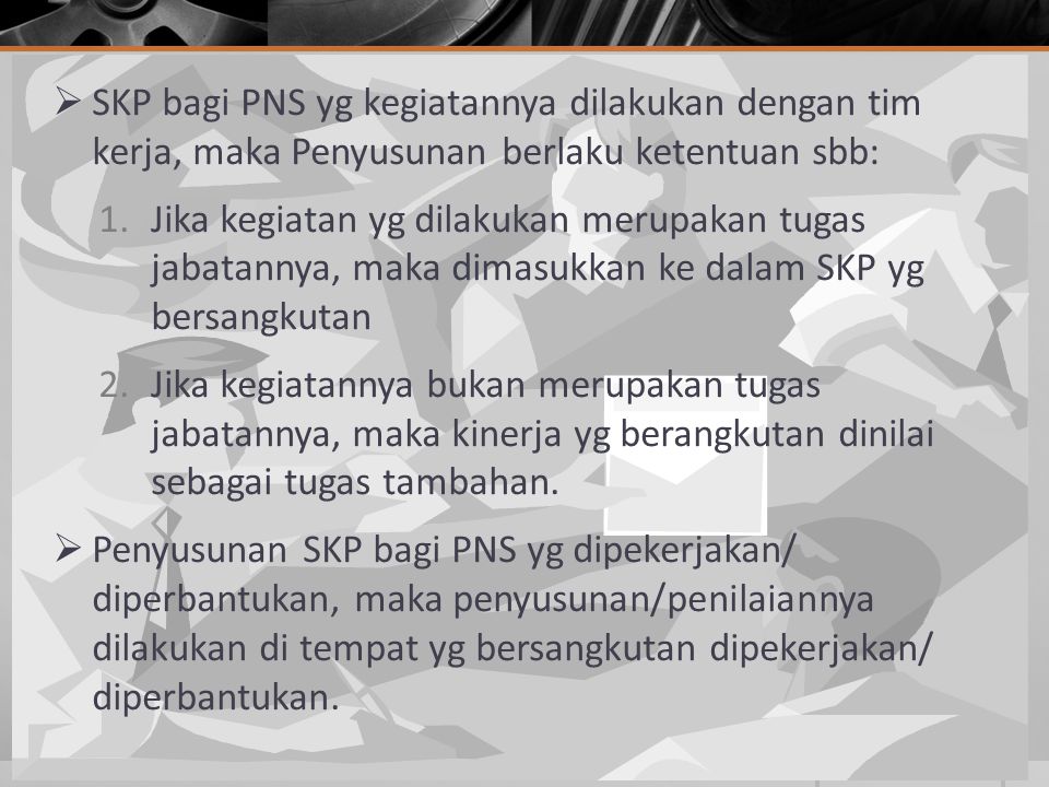 SKP bagi PNS yg kegiatannya dilakukan dengan tim kerja, maka Penyusunan berlaku ketentuan sbb: