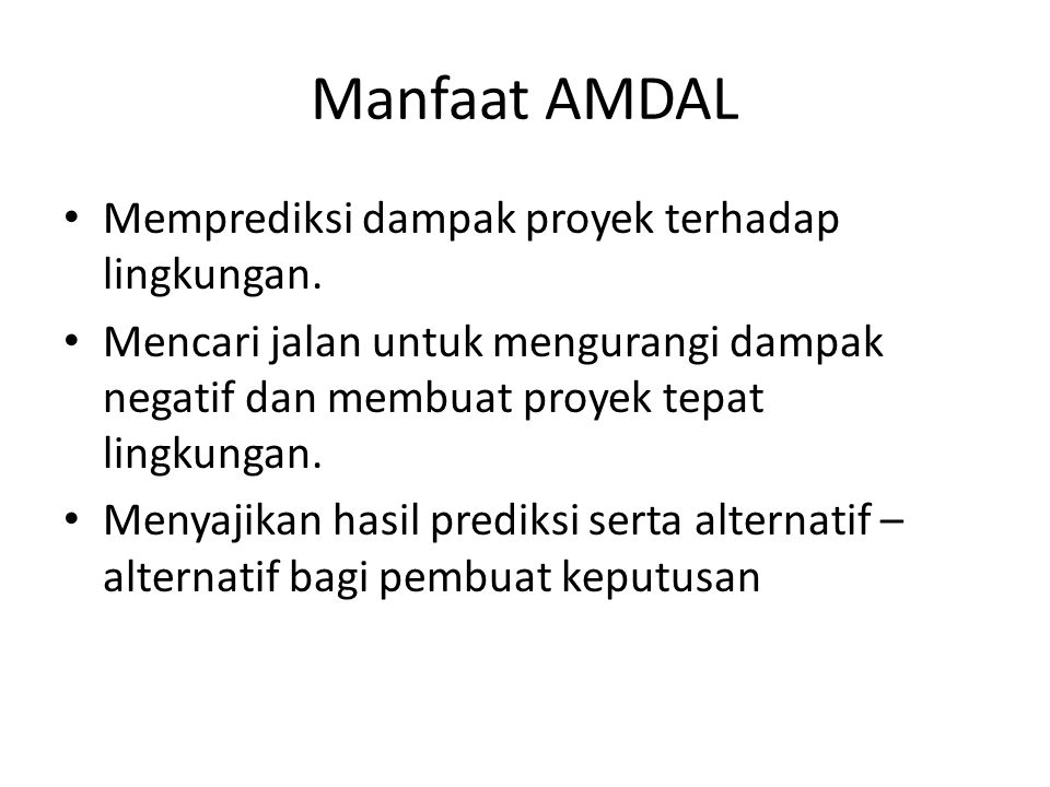 Manfaat AMDAL Memprediksi dampak proyek terhadap lingkungan.