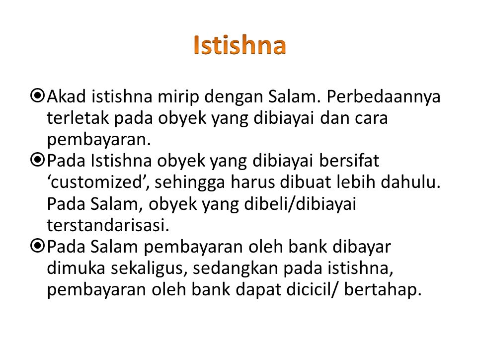Istishna Akad istishna mirip dengan Salam. Perbedaannya terletak pada obyek yang dibiayai dan cara pembayaran.