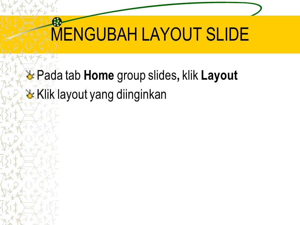 MENGUBAH LAYOUT SLIDE Pada tab Home group slides, klik Layout