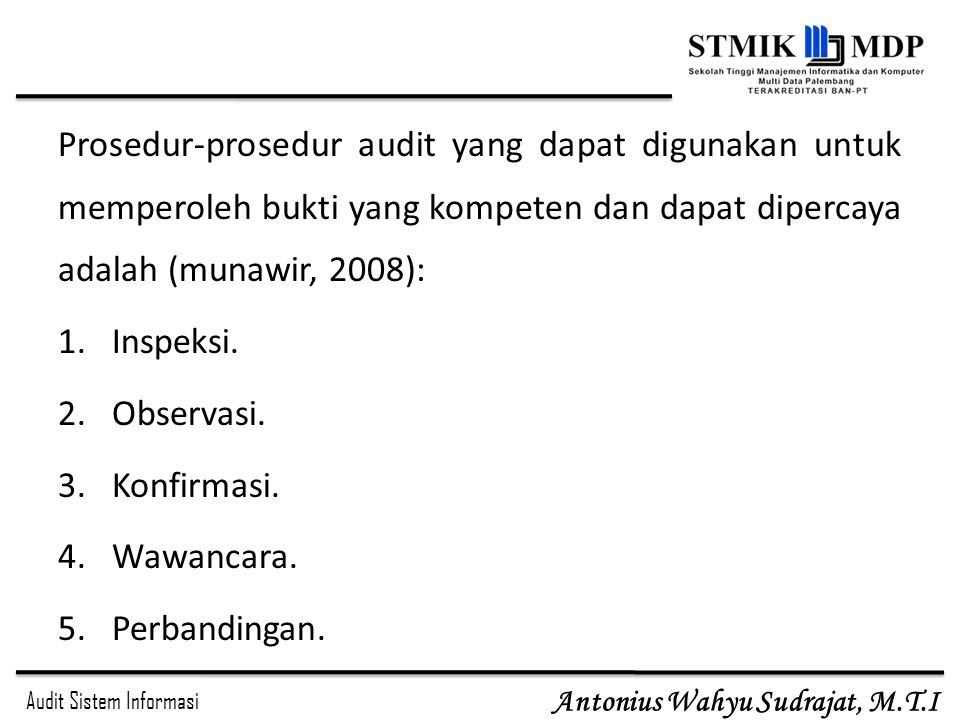 Prosedur-prosedur audit yang dapat digunakan untuk memperoleh bukti yang kompeten dan dapat dipercaya adalah (munawir, 2008):