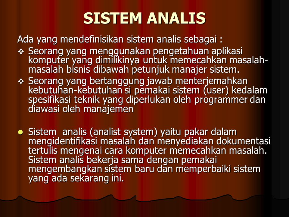 SISTEM ANALIS Ada yang mendefinisikan sistem analis sebagai :