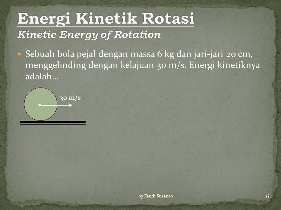 Energi Kinetik Rotasi Kinetic Energy of Rotation