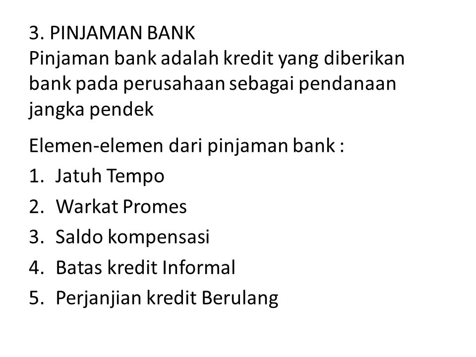 3. PINJAMAN BANK Pinjaman bank adalah kredit yang diberikan bank pada perusahaan sebagai pendanaan jangka pendek