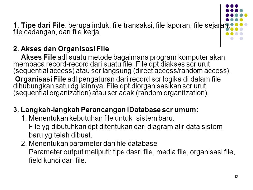 1. Tipe dari File: berupa induk, file transaksi, file laporan, file sejarah, file cadangan, dan file kerja.
