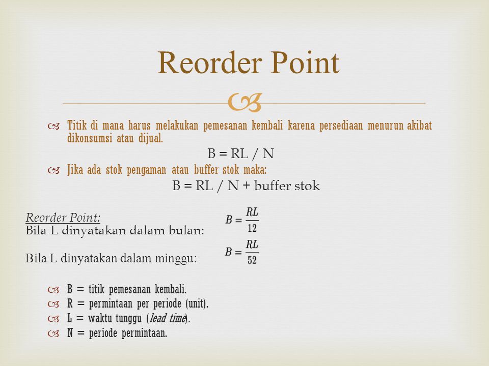 Reorder Point B = RL / N B = RL / N + buffer stok