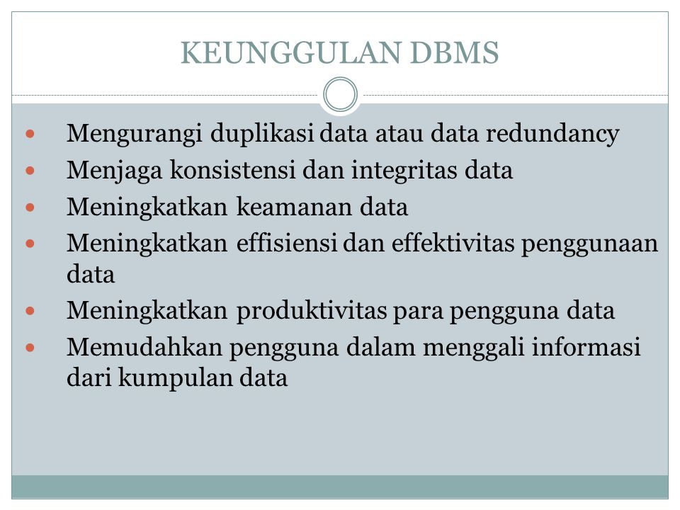 KEUNGGULAN DBMS Mengurangi duplikasi data atau data redundancy
