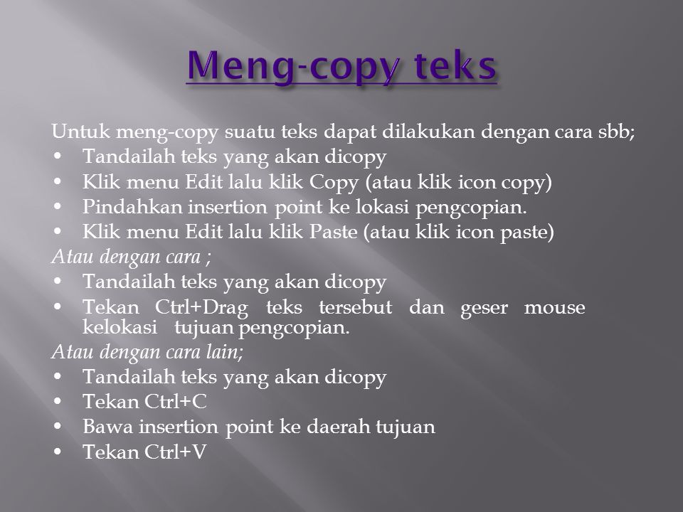 Meng-copy teks Untuk meng-copy suatu teks dapat dilakukan dengan cara sbb; • Tandailah teks yang akan dicopy.