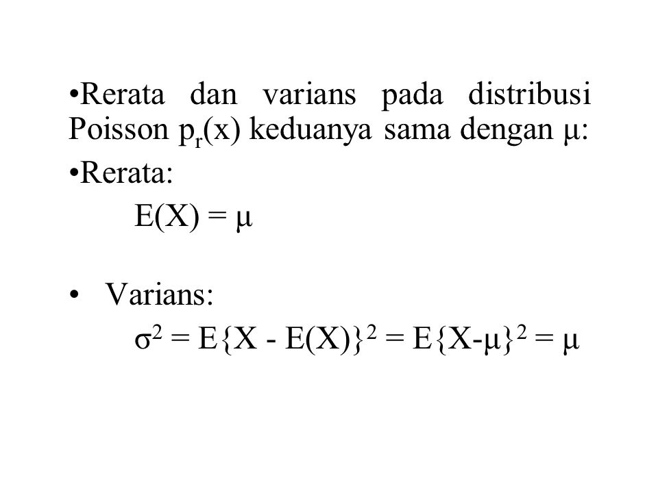 Rerata dan varians pada distribusi Poisson pr(x) keduanya sama dengan μ:
