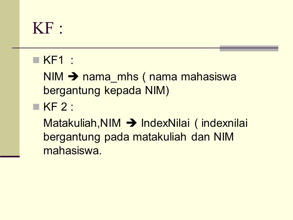 KF : KF1 : NIM  nama_mhs ( nama mahasiswa bergantung kepada NIM)