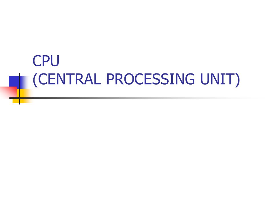 CPU (CENTRAL PROCESSING UNIT)