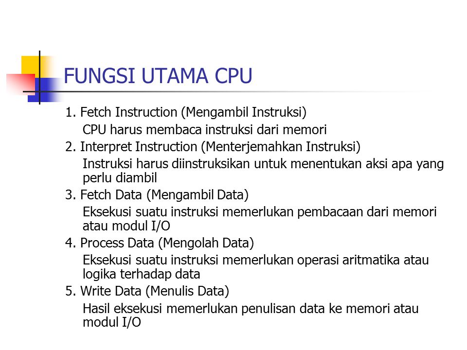 FUNGSI UTAMA CPU 1. Fetch Instruction (Mengambil Instruksi)