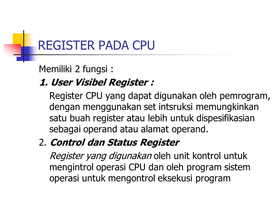 REGISTER PADA CPU Memiliki 2 fungsi : 1. User Visibel Register :