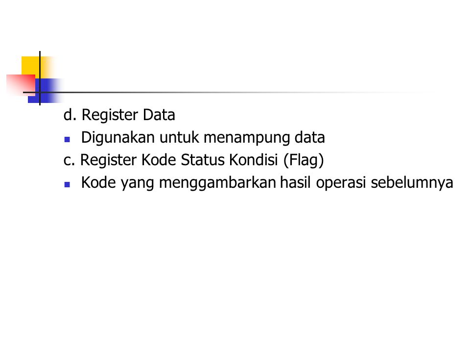 d. Register Data Digunakan untuk menampung data. c.