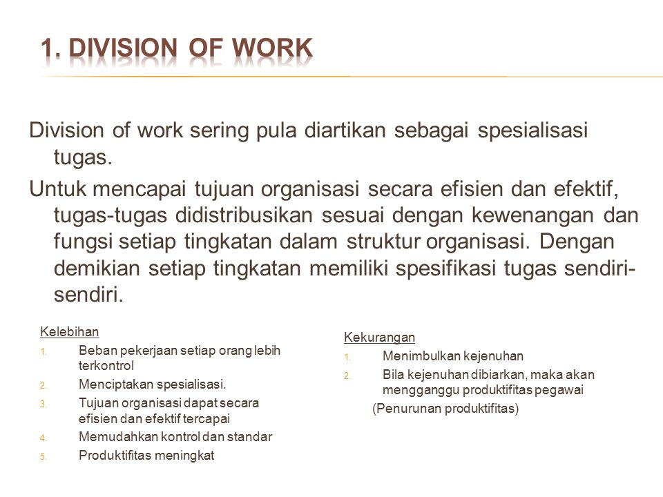 1. DIVISION OF WORK Division of work sering pula diartikan sebagai spesialisasi tugas.