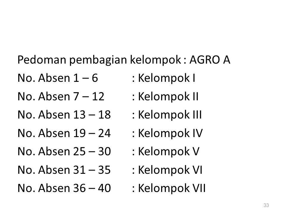 Pedoman pembagian kelompok : AGRO A No. Absen 1 – 6 : Kelompok I No
