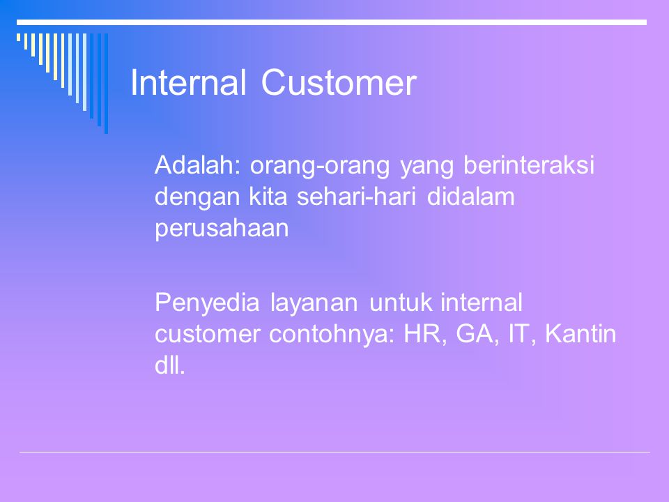 Internal Customer Adalah: orang-orang yang berinteraksi dengan kita sehari-hari didalam perusahaan.